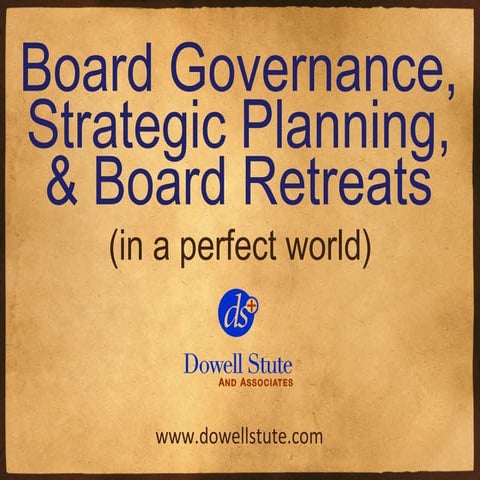 Board Governance, Strategic Planning, and Board Retreats (in a perfect world)