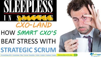 How Smart CXO's Beat Stress With Strategic Scrum
