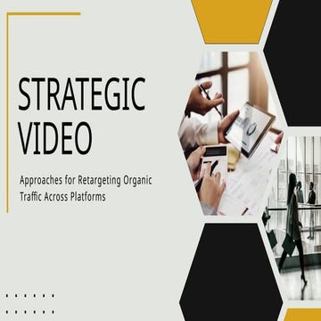 Strategic Video Approaches for Retargeting Organic Traffic Across Platforms ....