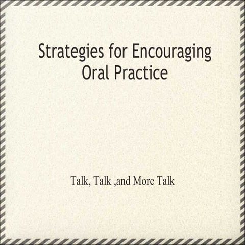 Strategies for encouraging oral practice