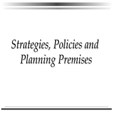 Strategies, policies and  planning premises
