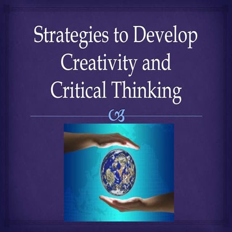 Strategies to develop creativity and critical thinking | PPTX