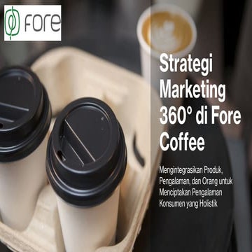 Strategi Marketing 360° di Fore Coffee - Mengintegrasikan Produk, Pengalaman,...