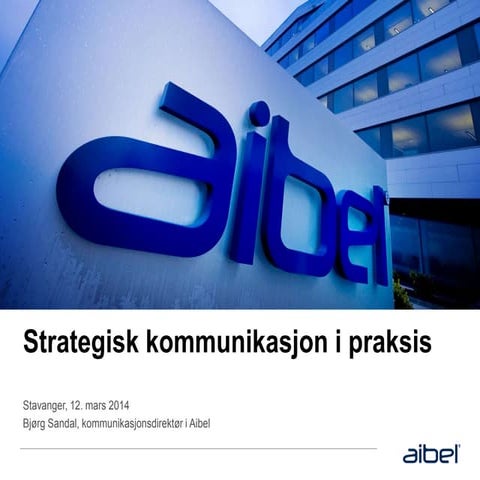 Energy Communication Conference 2014 - Strategisk kommunikasjon i praksis - Bjørg Sandal, Kommunikasjonsdirektør Aibel