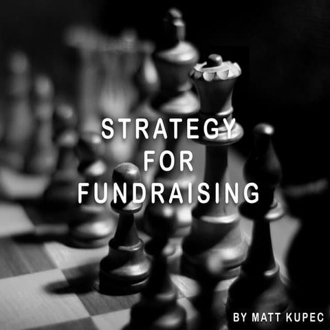 Strategy for Fundraising by Matt Kupec