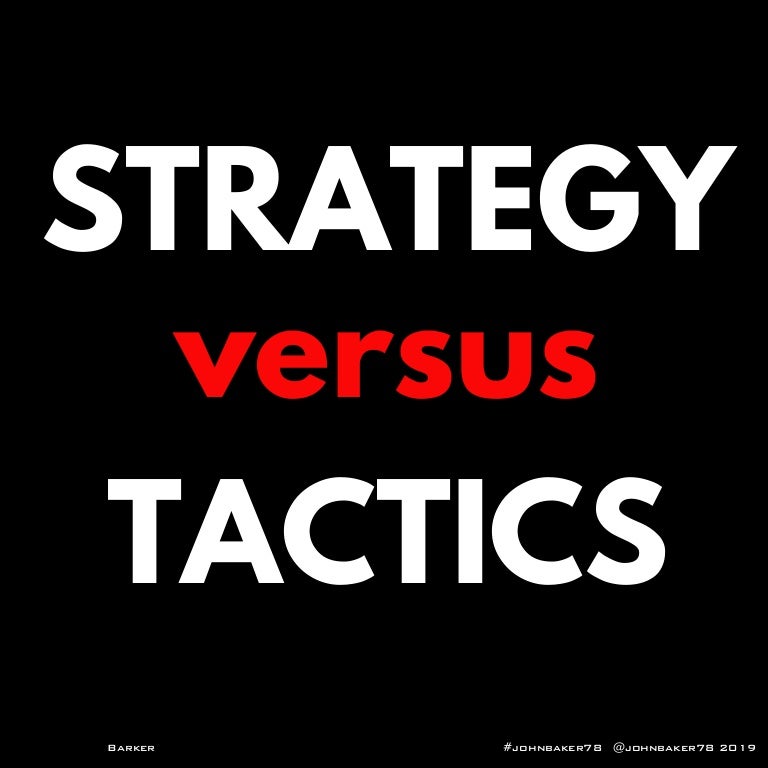 Strategy versus Tactics
