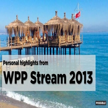 WPP Stream Turkey 2013 - Personal highlights