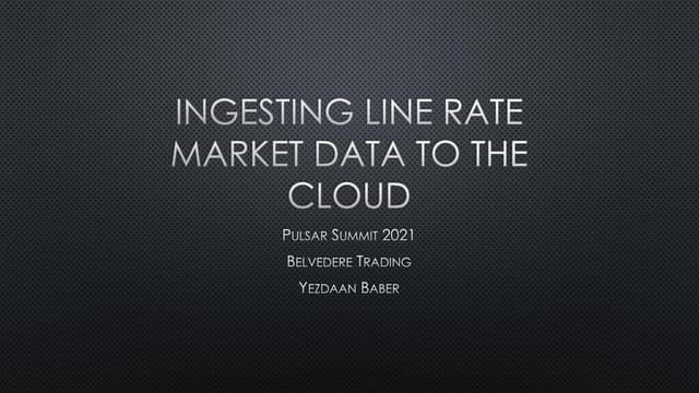 Streaming Market Data to the Cloud - Pulsar Summit NA 2021