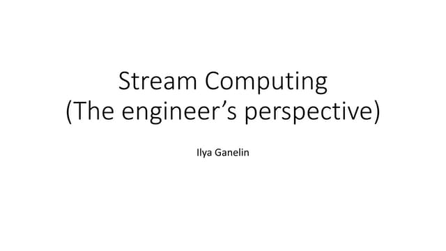 Stream Computing (The Engineer's Perspective)