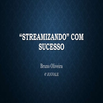 "Streamizando" com sucesso