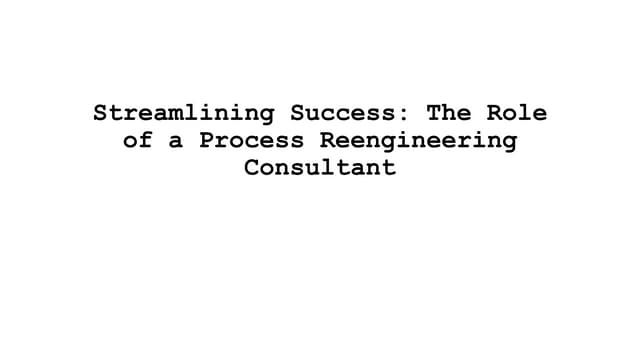 Streamlining Success - The Role of a Process Reengineering Consultant