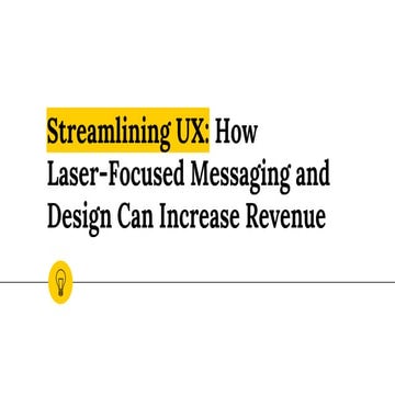 Streamlining UX: How Laser-Focused Messaging and Design Can Increase Revenue