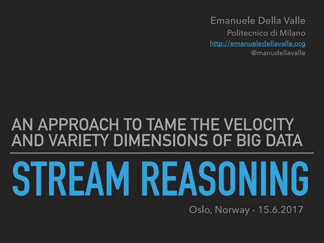 Stream reasoning: an approach to tame the velocity and variety dimensions of ...