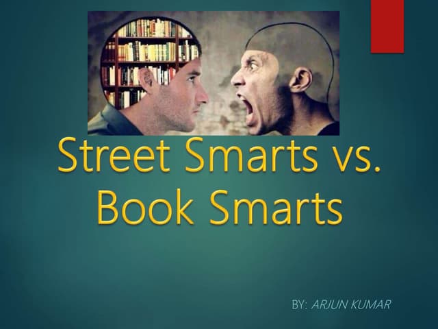 What Is Street Smart And Book Smart Street smarts-vs-book-smarts-presentation | PPT