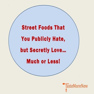 Street Foods That You May Publicly ...