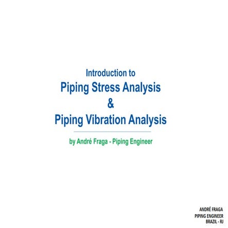 Introduction to Stress Analysis and Piping Vibration Analysis