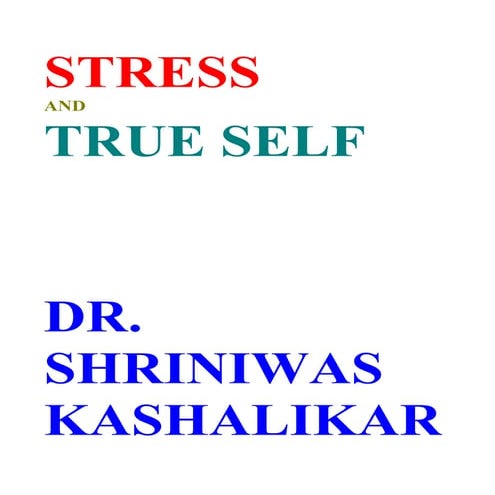 Stress and true self dr. shriniwas kashalikar