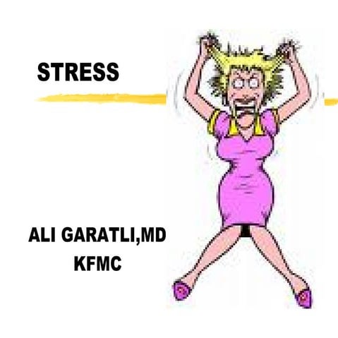 Stress Causes, Effects and Management. By Dr. Ali Garatli