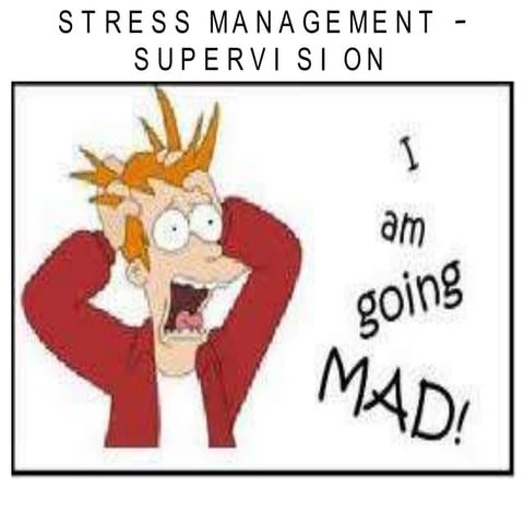 Stress Management &amp; the impact of Supervision