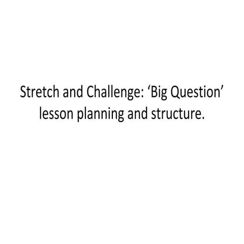 Stretch and challenge   big question lesson planning