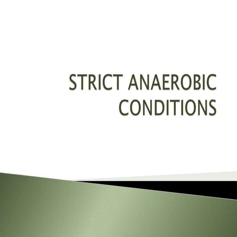 Strict anaerobic conditions | PPTX