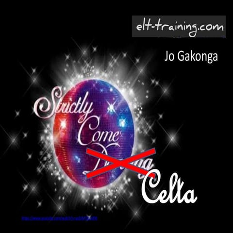 Strictly come CELTA - IATEFL 2015