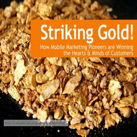 Striking gold! How Mobile Marketing Pioneers are Winning the Hearts & Minds o...