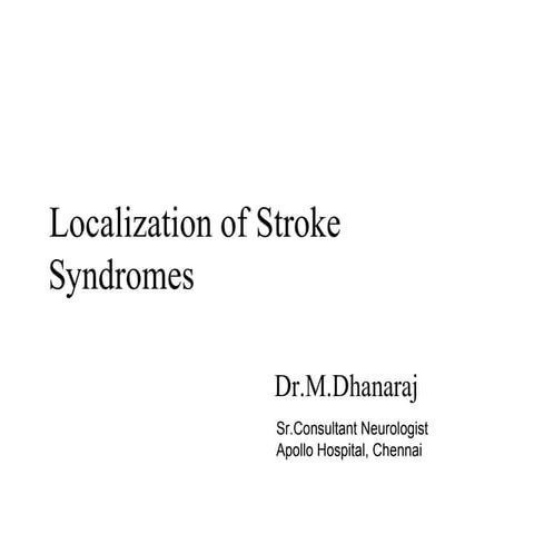 Stroke Syndromes - By Prof. Dr.Dhanarj.M (Sr.Consultant Neurologist)