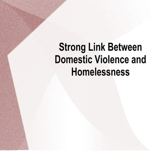 Strong Link Between Domestic Violence and Homelessness | PPT