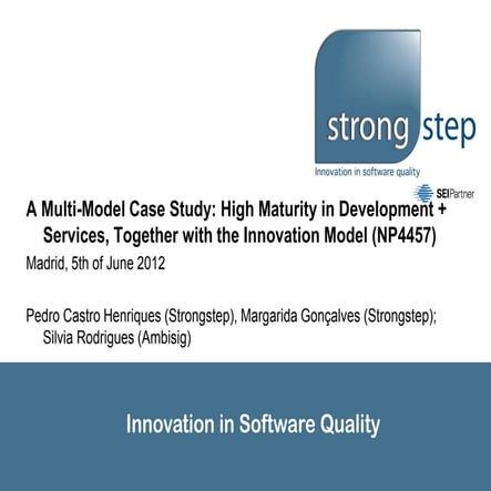 [SEPG Europe 2012] A Multi-Model Case Study: High Maturity in Development + S...