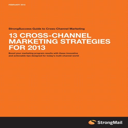 Strong Success Guide - 13 Cross Channel Marketing Strategies for 2013