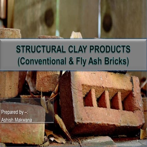 Structural clay products (Conventional & Fly ash bricks)