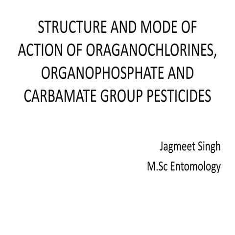 Structure and mode of action of organochlorines, organophophate and carbamates