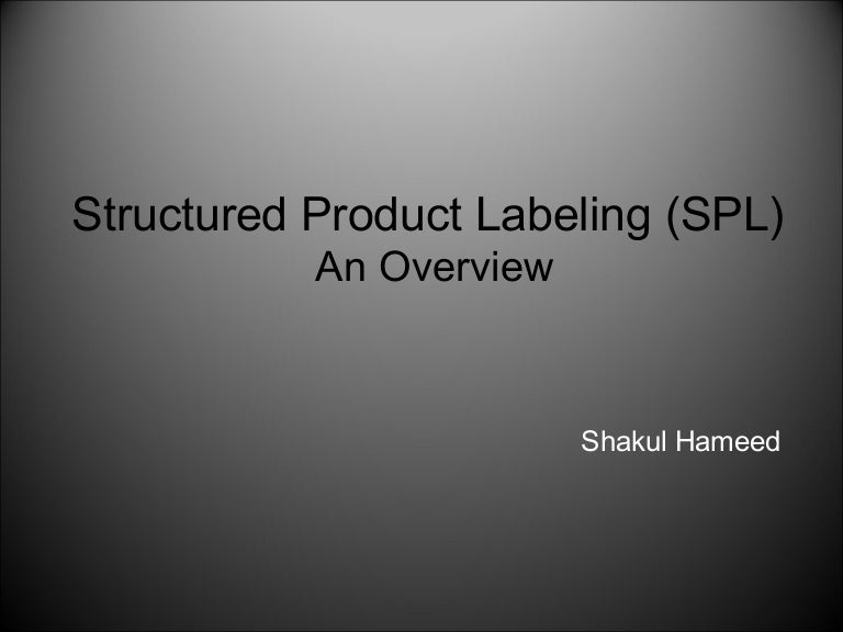 Structured Product Labeling (SPL ) An Overview