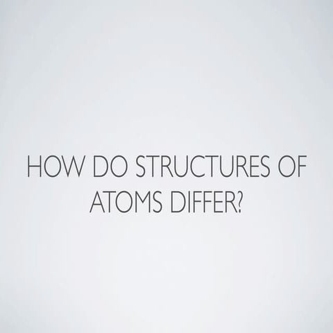 Structures of atoms differ