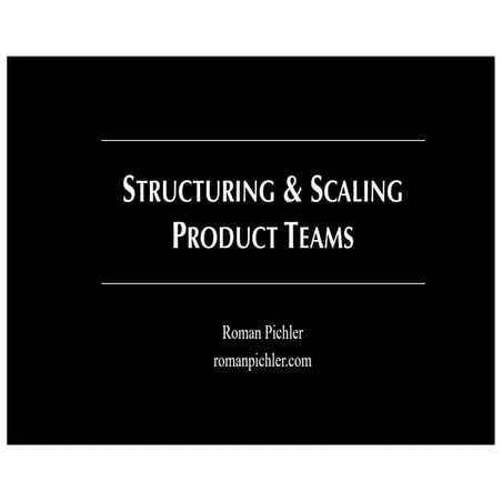 Structuring and Scaling Product Teams