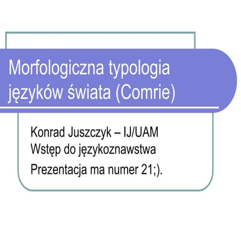 Lingwistyka 31 Morfologiczna klasyfikacja języków
