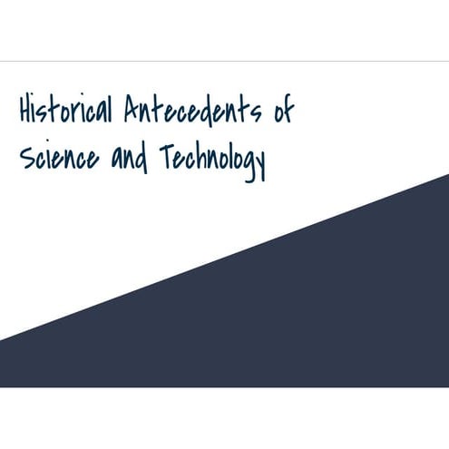 Science, Technology, and Society - Historical Antecedents of Science and Tech...