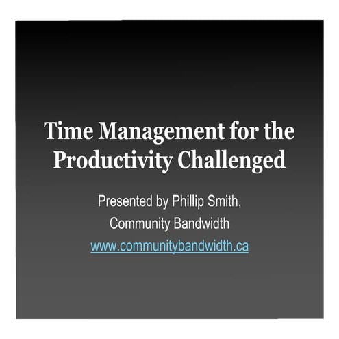 Time Management for the  Productivity Challenged