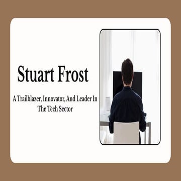 Stuart Frost - A Trailblazer, Innovator, And Leader In The Tech Sector ...