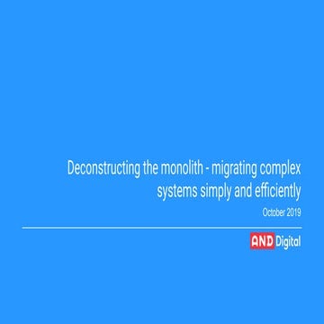 Stuart jones - Deconstructing the monolith. Migrating complex systems simply ...