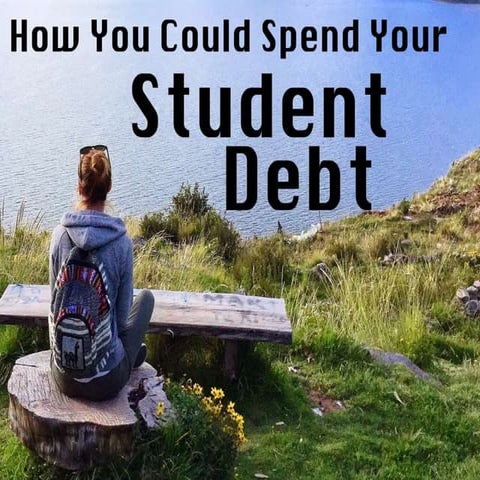 How You Could Spend Your Student Debt