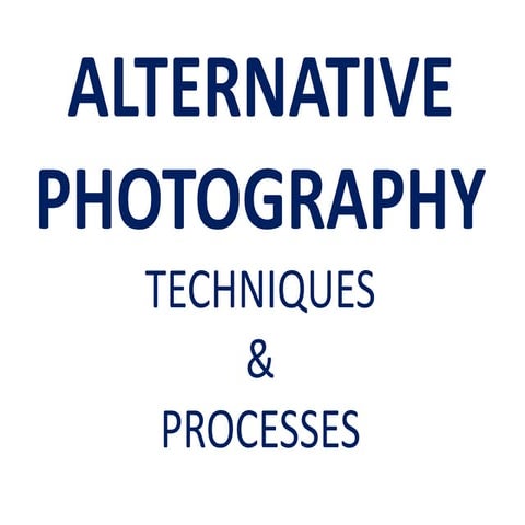 Student powerpoint   an introduction to alternative photography techniques  2016