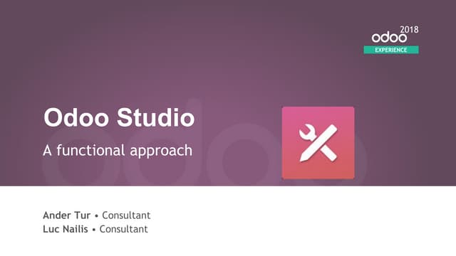 Odoo Experience 2018 - Odoo Studio: A Functional Approach