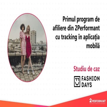 Studiu de caz Fashion Days, primul program de afiliere din 2Performant cu tracking in aplicatia mobila