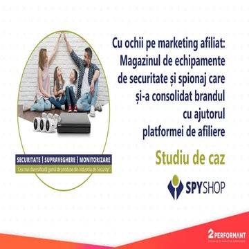Cu ochii pe marketing afiliat: Spy Shop, magazinul de echipamente de securitate si spionaj care si-a consolidat brandul cu ajutorul platformei de afiliere