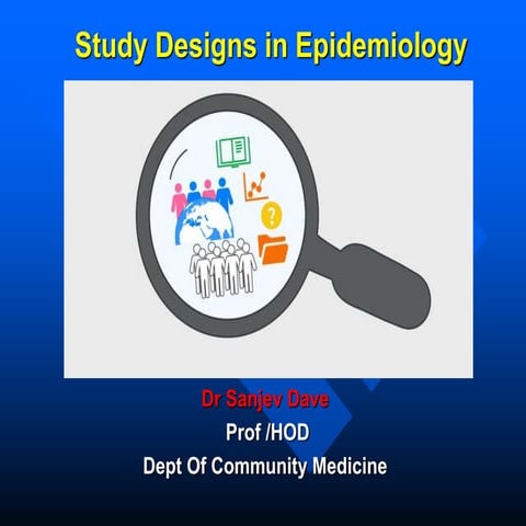 Study Designs in Epidemiology Prof Dr Sanjev Dave.pptx