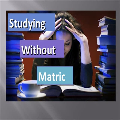 Studying Without Matric