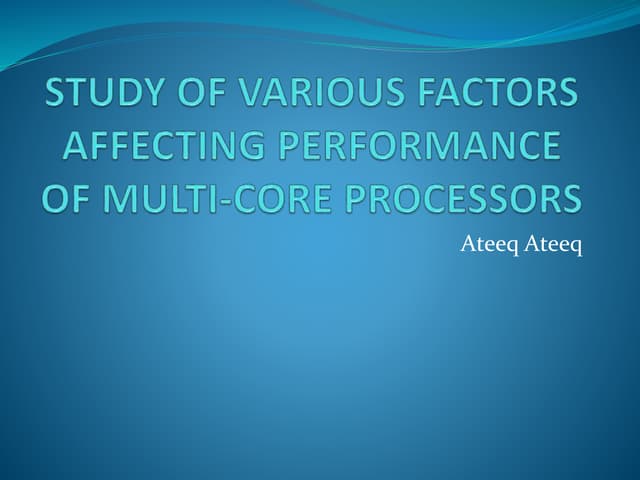 Study of various factors affecting performance of multi core processors