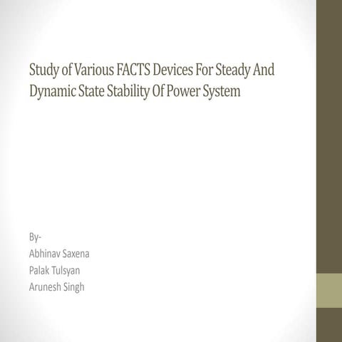 Study of various FACTS devices for Steady and Dynamic state stability of Powe...